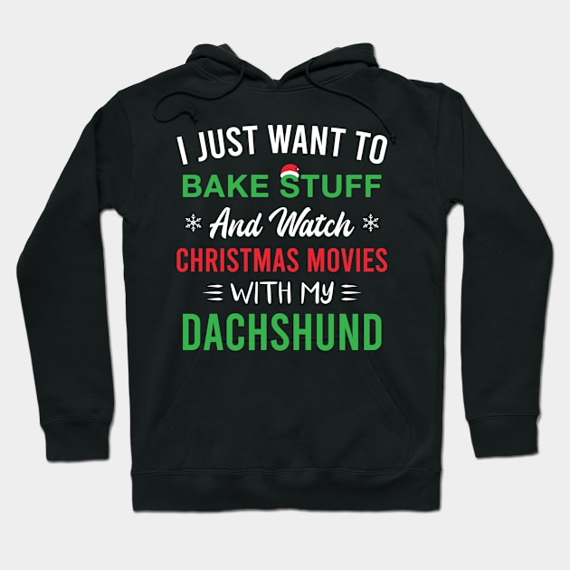 I Just Want to Bake Stuff and Watch Christmas Movies with My Dachshund Hoodie by FOZClothing